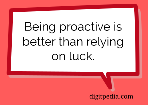 Better to be proactive than lucky